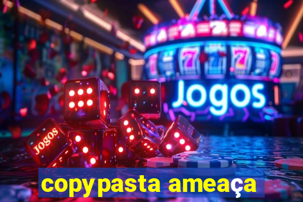 copypasta ameaça